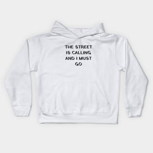 The street is calling and I must go Kids Hoodie